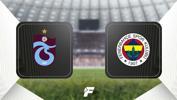 Trabzonspor-Fenerbahçe maçının tüm detayları burada